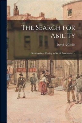 The Search for Ability; Standardized Testing in Social Perspective. -- (Paperbac