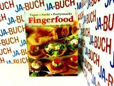 Tapas - Sushi - Partysnacks. FINGERFOOD: Köstliche Häppchen aus aller Welt