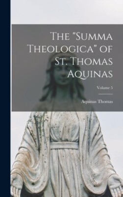 Thomas - Summa Theologica of St.    Volume 5 - New hardback or cased - X555z