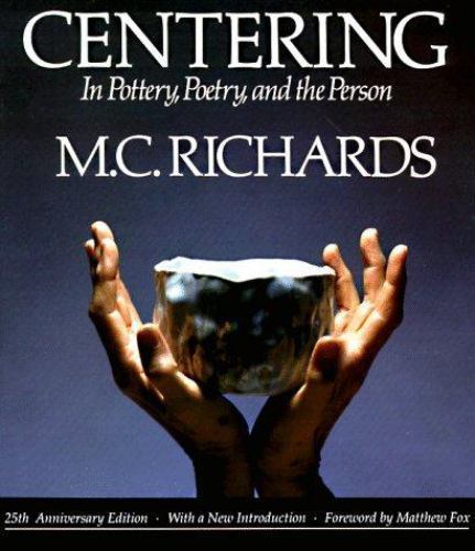 Centering in Pottery, Poetry, and the Person by Richards, Mary Caroline - Picture 1 of 1