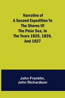 John Franklin (U. A.) | Narrative Of A Second Expedition To The Shores Of The...