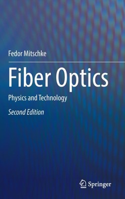 Mitschke - Fiber Optics   Physics and Technology - New hardback or cas - X555z