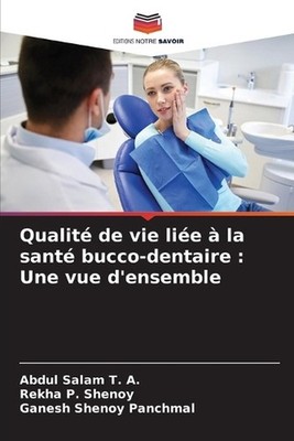 Qualit de vie lie la sant bucco-dentaire: Une vue d'ensemble by Abdul Salam T.A.