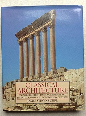 CLASSICAL ARCHITECTURE - James Stevens Curl
