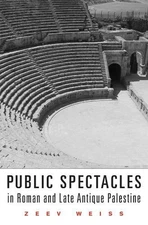 Public Spectacles in Roman and Late Antique Palestine by Zeev Weiss (English) Ha