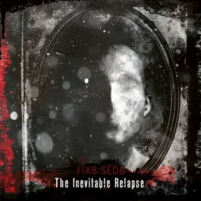 Fix8:Sed8 - Inevitable Relapse [New CD]