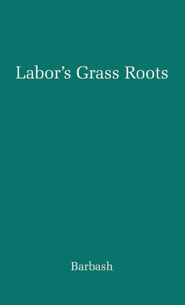 Jack Barbash (U. A.) | Labor's Grass Roots | Buch | Englisch | Gebunden-image