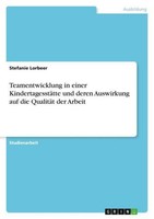 Teamentwicklung In Einer KindertagesstäTte Und Deren Auswirkung Auf Die QualitäT