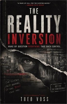 The Reality Inversion: Wake Up. Question Everything. Take Back Control. (Paperba