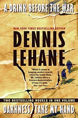A Drink Before the War/Darkness, Take My Hand by Lehane