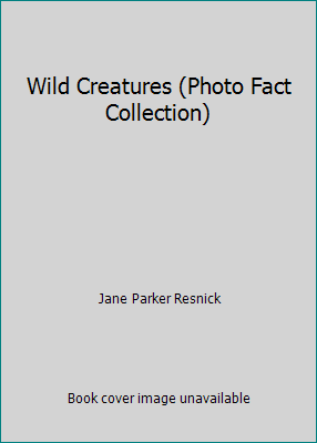 Wild Creatures (Photo Fact Collection) by Jane Parker Resnick
