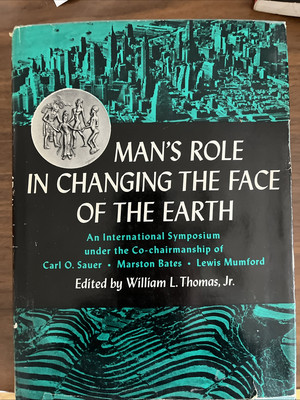 MAN'S ROLE IN CHANGING THE FACE OF THE EARTH By William L Thomas 1956 7th Print