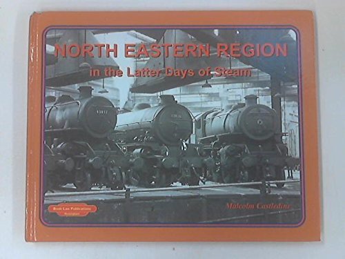 North Eastern Region: in the Latter Days of Steam [hardcover] Malcolm Castledine