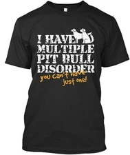 Pit Bull I Have Multiple Disorder You Cant Just One T-Shirt Made in USA S to 5XL