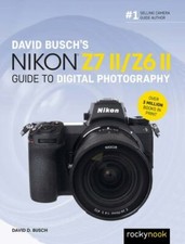 David Busch's Nikon Z7 II/Z6 II Guide to Digital Photography The David Busch ..