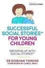 Successful Social Stories for Young Children with Autism: Growing Up with Social Stories by Siobhan Timmins (Paperback, 2016)