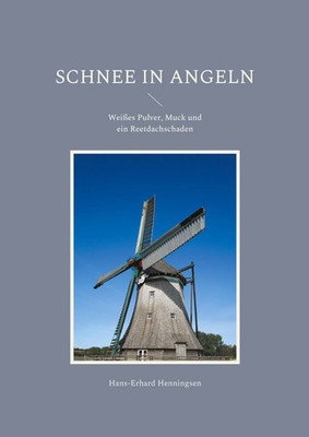 Schnee in Angeln Weißes Pulver, Muck und ein Reetdachschaden Henningsen Buch