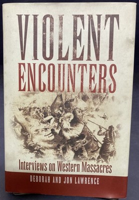 Violent Encounters: Interviews on Western Massacres,Lawrence, 2011,HB,VG, 251022