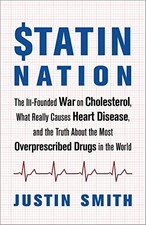 Statin Nation: The Ill-Founded War on Cholesterol, the Truth About the Most Ove