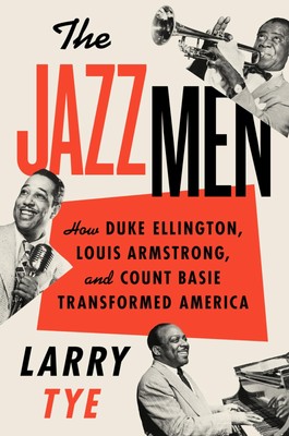 The Jazzmen: How Duke Ellington, Louis Armstrong, and Count Basie Transforme...