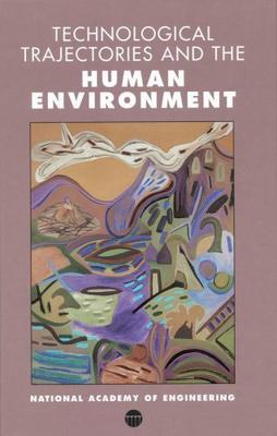 Technological Trajectories and the Human Environment National Academy of Engine