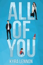 All of You: A Steamy Opposites Attract, Single Dad Romance by Kyra Lennon Paperb