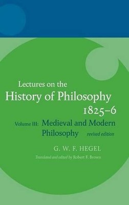 Hegel: Lectures on the History of Philosophy: Volume III: Medieval and Modern Ph