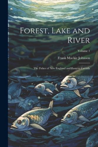 Forest, Lake and River; the Fishes of New England and Eastern Canada; Volume 1 b - Picture 1 of 1