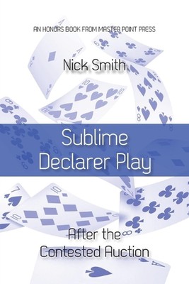 Sublime Declarer Play: After the Contested Auction by Nick Smith Paperback Book