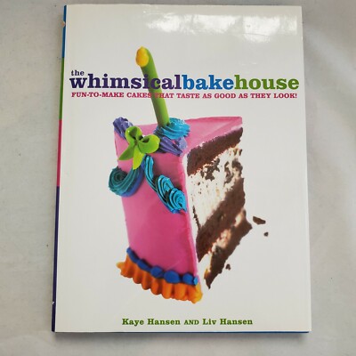 The Whimsical Bakehouse : Fun-to-Make Cakes That Taste as Good as They Look! by 