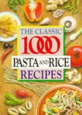 The Classic 1000 Pasta and Rice Recipes by Carolyn Humphries