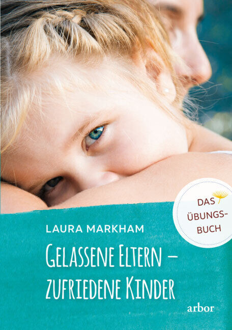 Thumbnail - Laura Markham; Annette Seifert / Gelassene Eltern – Zufriedene Kinder