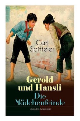 Gerold und Hansli - Die Mdchenfeinde: Autobiografisches Kinderbuch des Literatur