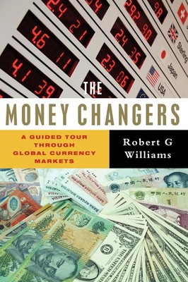 The Money Changers A Guided Tour Through Global Currency Markets Williams Buch