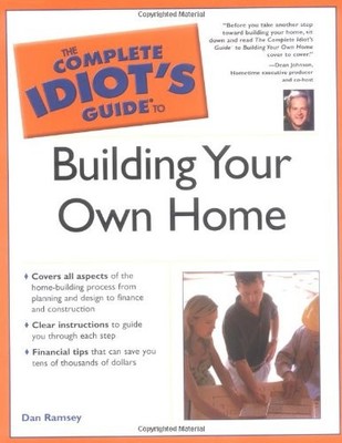 The Complete Idiot's Guide to Building Your Own Home,Dan Ramsey