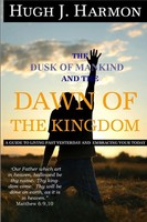 Hugh J Harmon | the Dusk Of Mankind And the Dawn Of the Kingdom | Taschenbuch