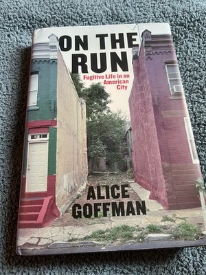 On The Run: Fugitive Life In An American City by Alice Goffman Hardcover New