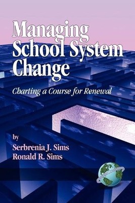 Managing School System Change by Serbrenia J. Sims, Ronald R.... - 9781593110789