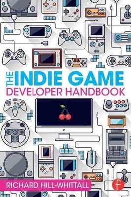 The Indie Game Developer Handbook by Richard Hill-Whittall (English) Paperback B