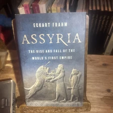 Assyria : The Rise and Fall of the World's First Empire • Eckart Frahm • History