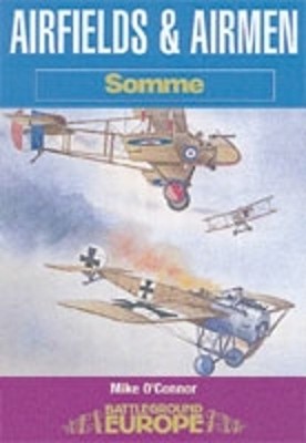 Airfields & Airmen of the Somme (Battleground Europ by O'Connor, Mike 085052864X