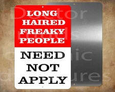 LONG HAIRED FREAKY PEOPLE NEED NOT APPLY  8 x 12" metal sign