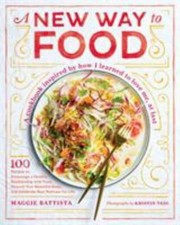 A New Way to Food: 100 Recipes to Encourage a Healthy Relationship with Food, N