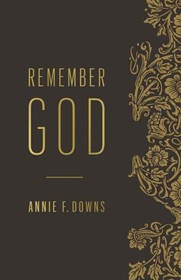 Remember God, Annie F. Downs
