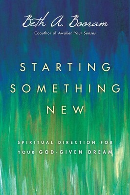 Starting Something New: Spiritual Direction for Your God-Given Dream - paper...