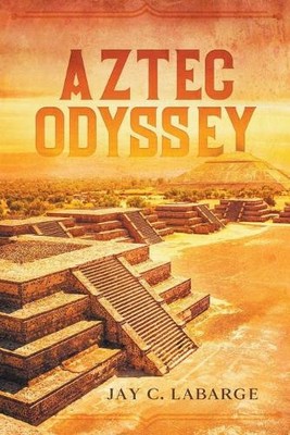 Jay Labarge Aztec Odyssey (Paperback) Nick Labounty (UK IMPORT)