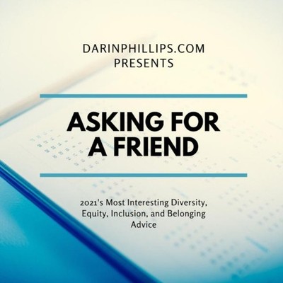 Asking For A Friend 2021's Most Interesting Diversity Equity Incl