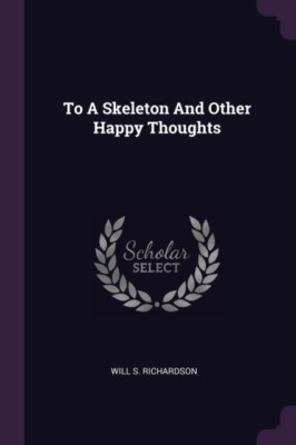 Richardson - To A Skeleton And Other Happy Thoughts - New paperback or - X555z