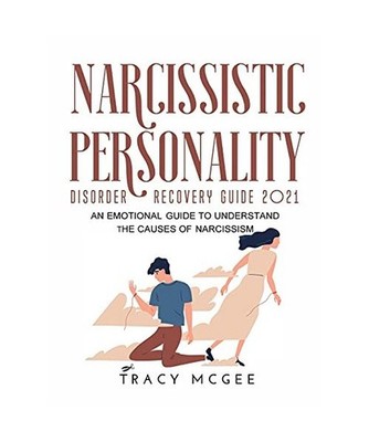 Narcissistic Personality Disorder Recovery Guide 2021: An Emotional Guide to Und