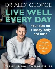 Live Well Every Day: Your Plan for a Happy Body and Mind by Dr Alex George (Engl